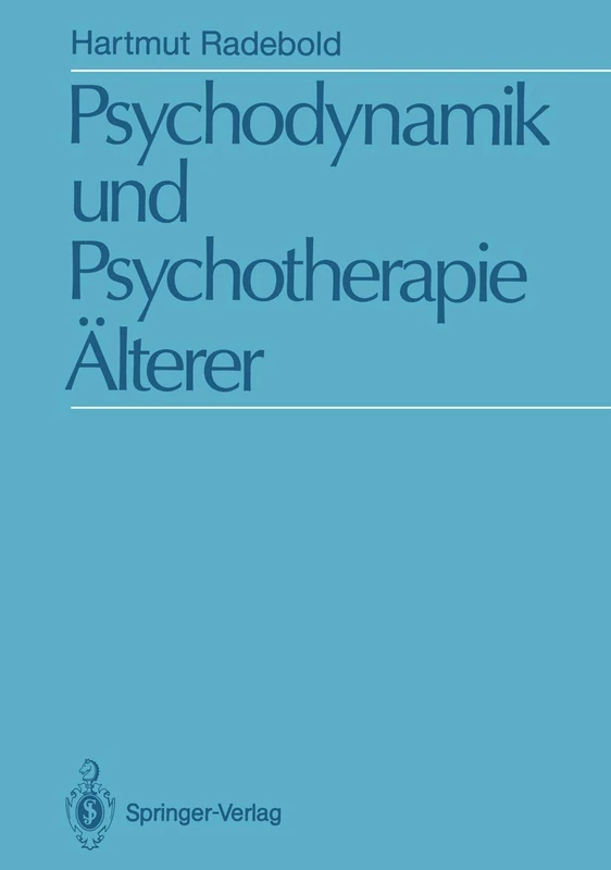 Psychodynamik und Psychotherapie Älterer: Psychodynamische Sicht und psychoanalytische Psychotherapie 50–75 jähriger
