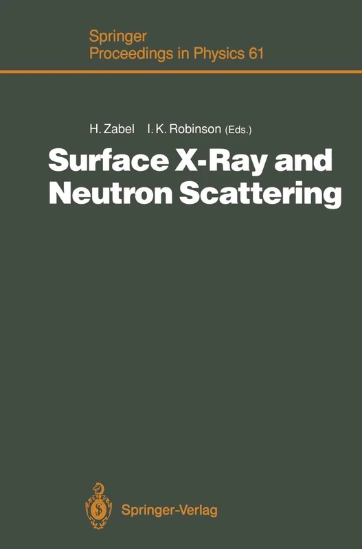 Surface X-Ray and Neutron Scattering: Proceedings of the 2nd International Conference, Physik Zentrum, Bad Honnef, Fed. Rep. of Germany, June 25–28, 1991: 61 (Springer Proceedings in Physics, 61)