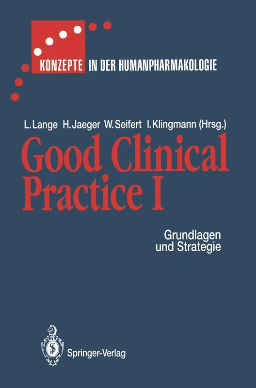 Good Clinical Practice I: Grundlagen und Strategie (Konzepte in der Humanpharmakologie)
