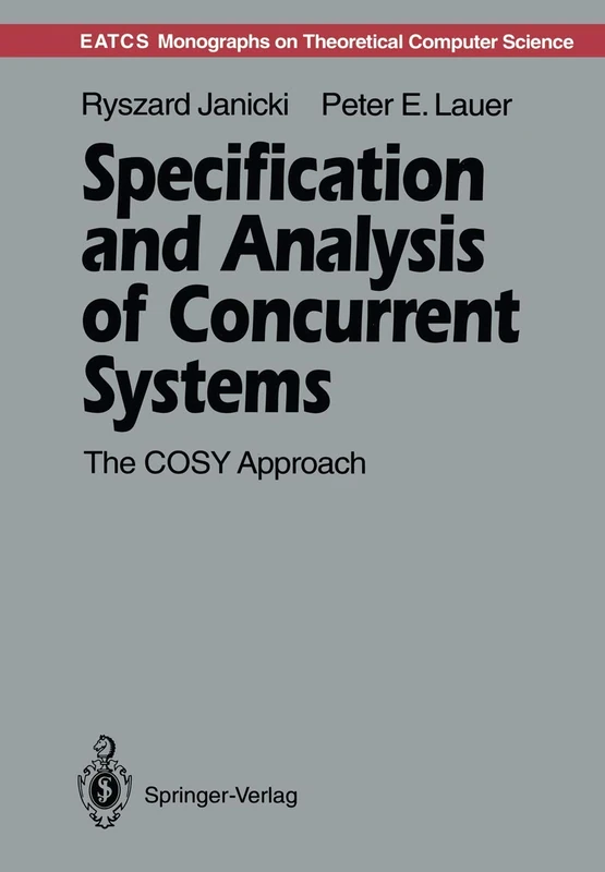 Specification and Analysis of Concurrent Systems: The COSY Approach (Monographs in Theoretical Computer Science. An EATCS Series)