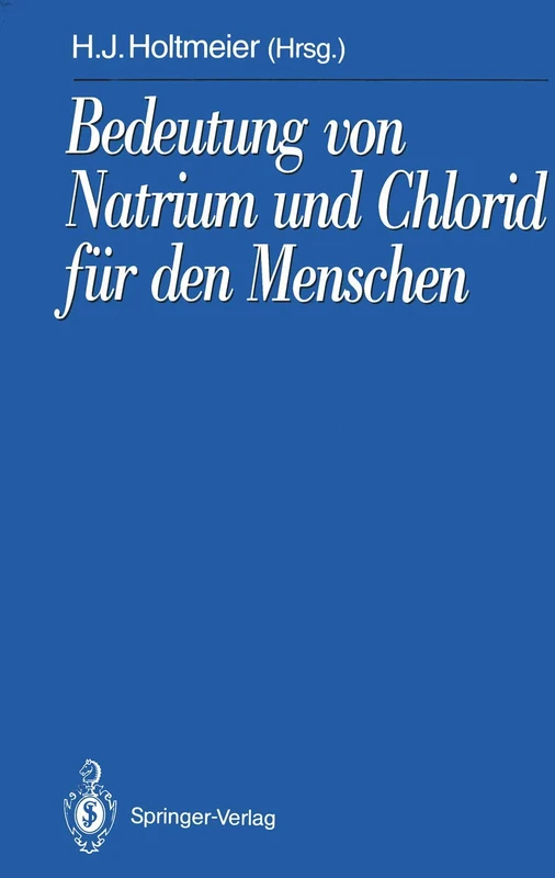 Bedeutung von Natrium und Chlorid für den Menschen: Analytik, Physiologie, Pathophysiologie, Toxikologie und Klinik (Schriftenreihe der Gesellschaft für Mineralstoffe und Spurenelemente e.V.)