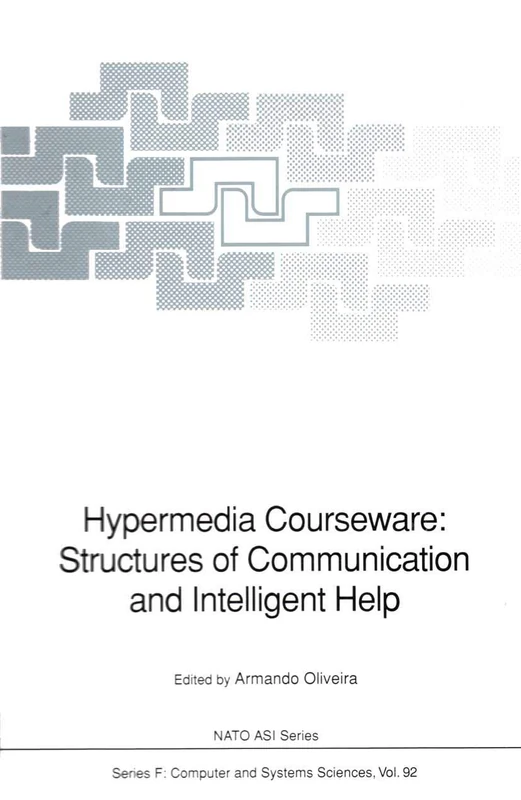 Hypermedia Courseware: Structures of Communication and Intelligent Help: Proceedings of the NATO Advanced Research Workshop on Structures of ... 19–24, 1990: 92 (NATO ASI Subseries F:, 92)
