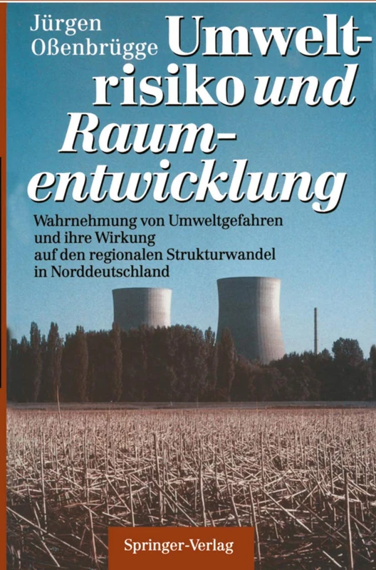 Umweltrisiko und Raumentwicklung: Wahrnehmung von Umweltgefahren und ihre Wirkung auf den regionalen Strukturwandel in Norddeutschland