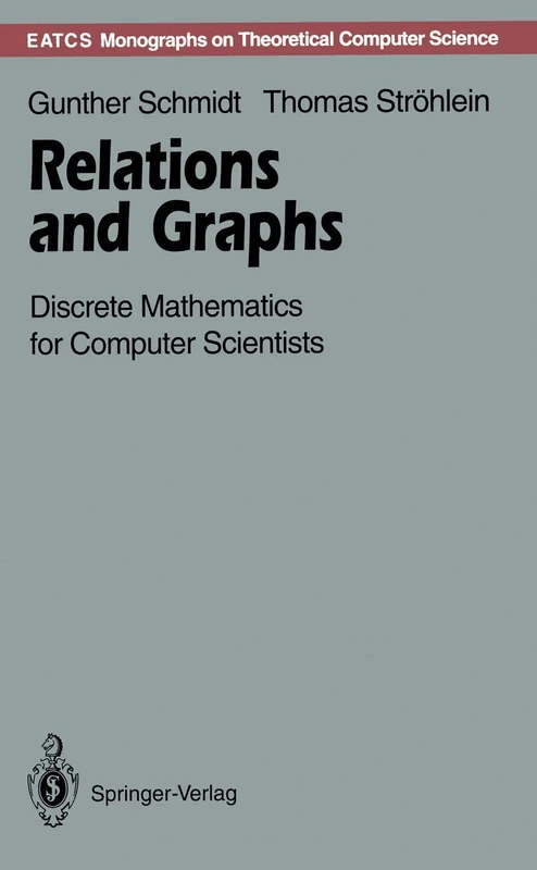 Relations and Graphs: Discrete Mathematics for Computer Scientists (Monographs in Theoretical Computer Science. An EATCS Series)