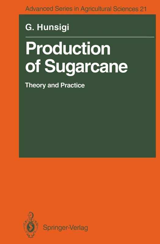Production of Sugarcane: Theory and Practice: 21 (Advanced Series in Agricultural Sciences, 21)