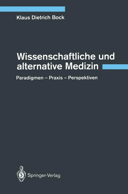 Wissenschaftliche und alternative Medizin: Paradigmen ― Praxis ― Perspektiven