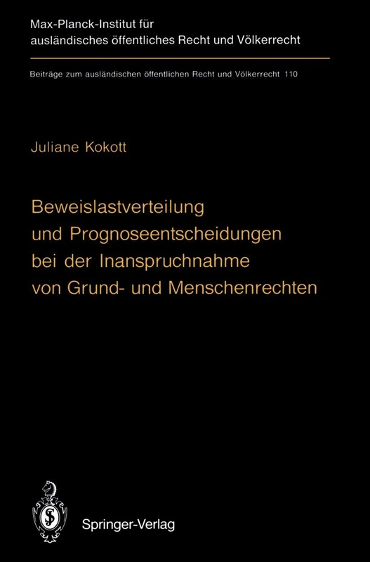 Beweislastverteilung und Prognoseentscheidungen bei der Inanspruchnahme von Grund- und Menschenrechten: The Burden of Proof in Proceedings Involving ... öffentlichen Recht und Völkerrecht, 110)