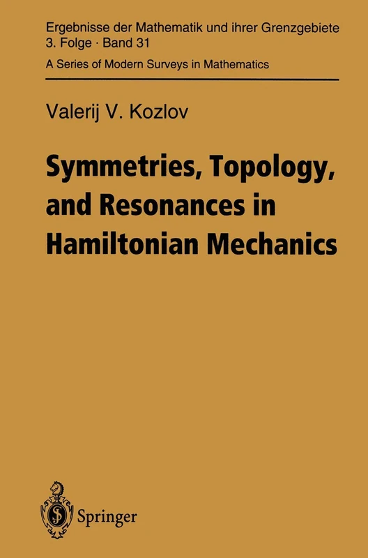 Symmetries, Topology and Resonances in Hamiltonian Mechanics: 31 (Ergebnisse der Mathematik und ihrer Grenzgebiete. 3. Folge / A Series of Modern Surveys in Mathematics, 31)