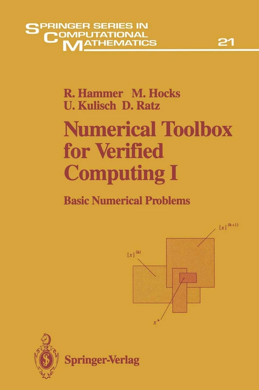 Numerical Toolbox for Verified Computing I: Basic Numerical Problems Theory, Algorithms, and Pascal-XSC Programs: 21 (Springer Series in Computational Mathematics, 21)
