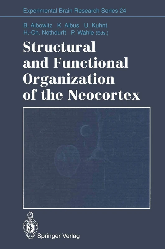Structural and Functional Organization of the Neocortex: Proceedings of a Symposium in the Memory of Otto D. Creutzfeldt, May 1993: 24 (Experimental Brain Research Series, 24)