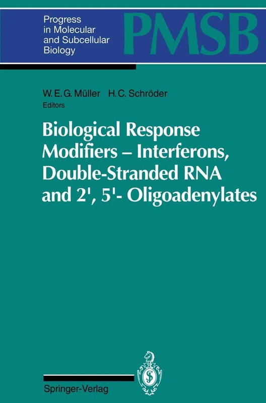 Biological Response Modifiers ― Interferons, Double-Stranded RNA and 2′,5′-Oligoadenylates: 14 (Progress in Molecular and Subcellular Biology, 14)