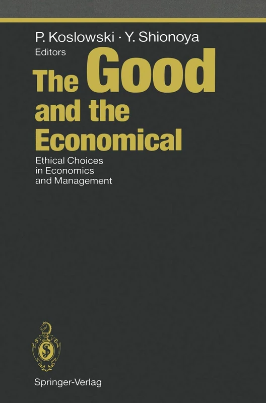 The Good and the Economical: Ethical Choices in Economics and Management (Ethical Economy)