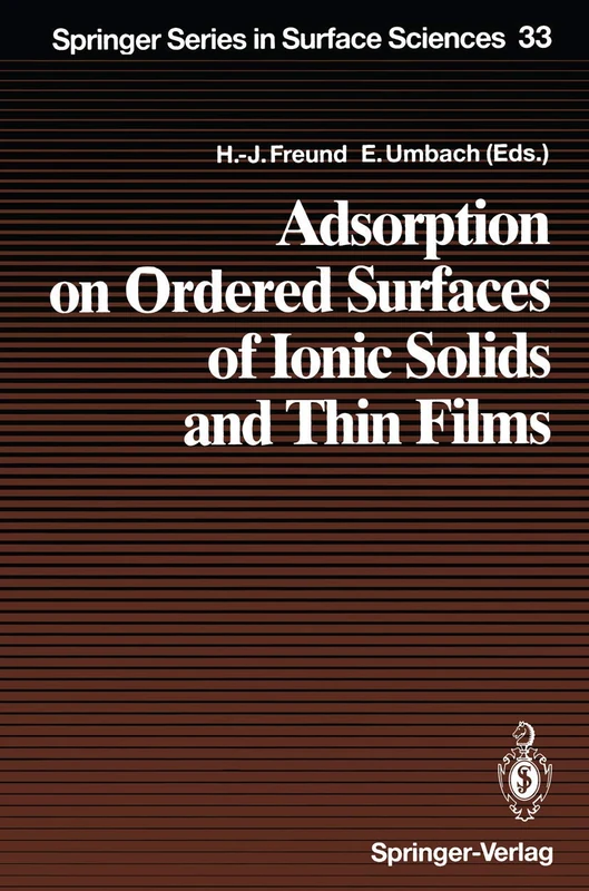 Adsorption on Ordered Surfaces of Ionic Solids and Thin Films: Proceedings of the 106th WE-Heraeus Seminar, Bad Honnef, Germany, February 15–18, 1993: 33 (Springer Series in Surface Sciences, 33)