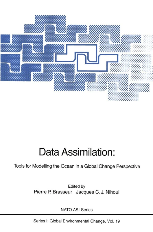 Data Assimilation: Tools for Modelling the Ocean in a Global Change Perspective: 19 (Nato ASI Subseries I:, 19)