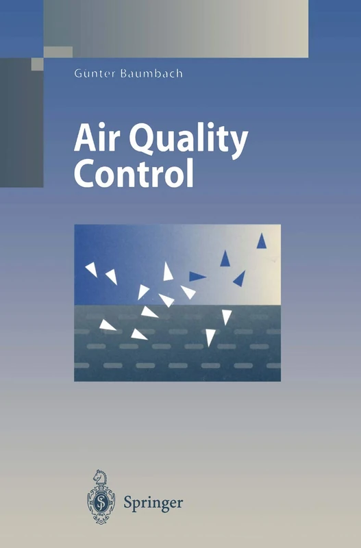 Air Quality Control: Formation and Sources, Dispersion, Characteristics and Impact of Air Pollutants ― Measuring Methods, Techniques for Reduction of ... (Environmental Science and Engineering)