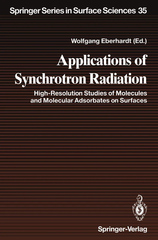 Applications of Synchrotron Radiation: High-Resolution Studies of Molecules and Molecular Adsorbates on Surfaces: 35 (Springer Series in Surface Sciences, 35)