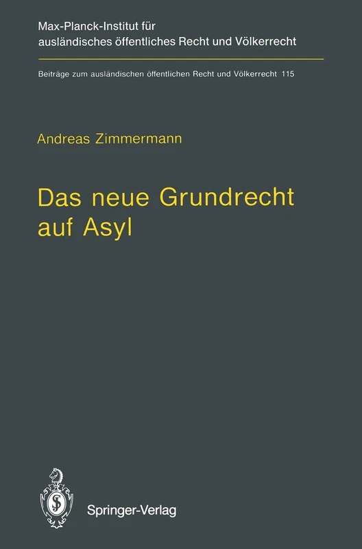 Das neue Grundrecht auf Asyl: Verfassungs- und völkerrechtliche Grenzen und Voraussetzungen: 115 (Beiträge zum ausländischen öffentlichen Recht und Völkerrecht, 115)