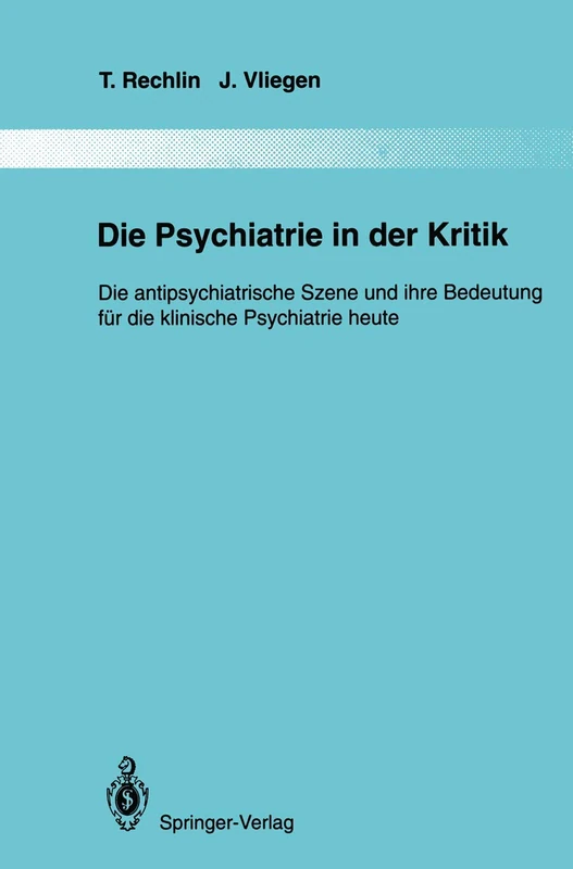 Die Psychiatrie in der Kritik: Die antipsychiatrische Szene und ihre Bedeutung für die klinische Psychiatrie heute: 75 (Monographien aus dem Gesamtgebiete der Psychiatrie, 75)