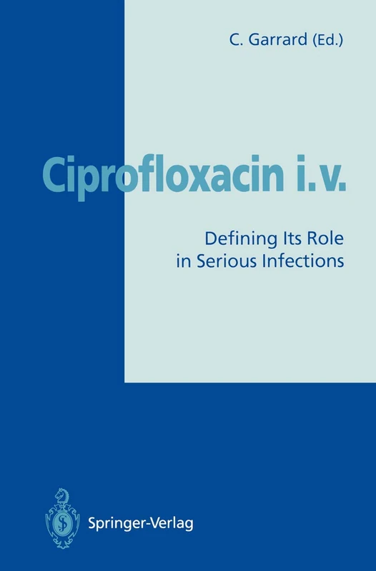 Springer - Ciprofloxacin i.v.: Defining Its Role in Infections