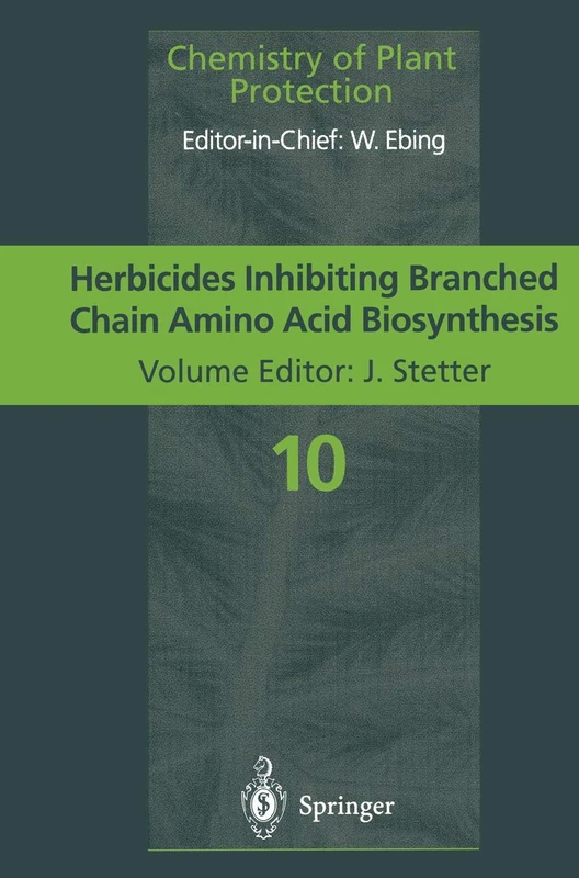 Herbicides Inhibiting Branched-Chain Amino Acid Biosynthesis: Recent Developments: 10 (Chemistry of Plant Protection, 10)