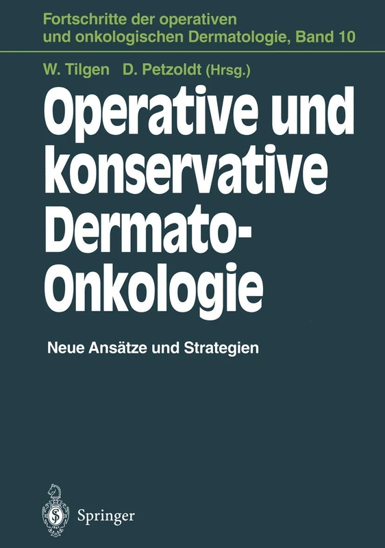 Operative und konservative Dermato-Onkologie: Neue Ansätze und Strategien: 10 (Fortschritte der operativen und onkologischen Dermatologie, 10)