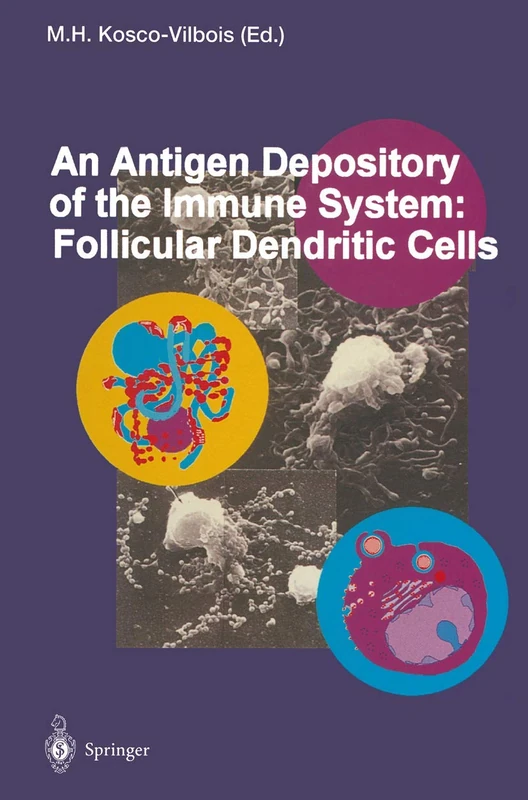 An Antigen Depository of the Immune System: Follicular Dendritic Cells: 201 (Current Topics in Microbiology and Immunology, 201)