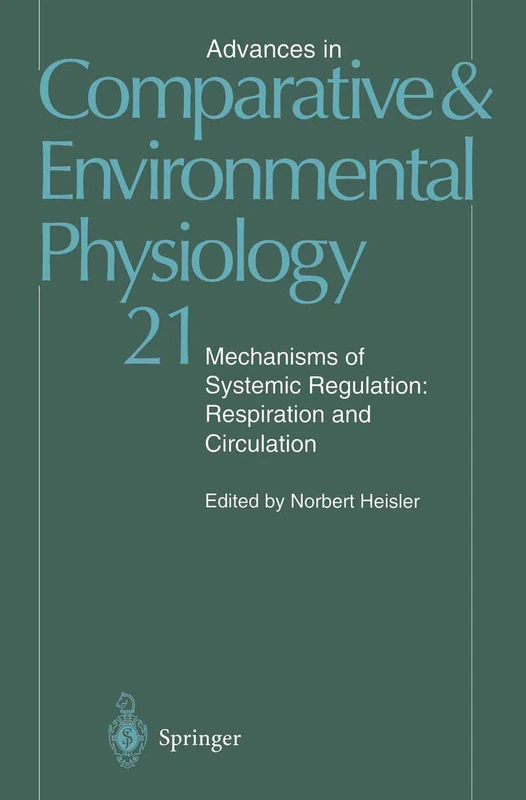 Mechanisms of Systemic Regulation: Respiration and Circulation: 21 (Advances in Comparative and Environmental Physiology, 21)