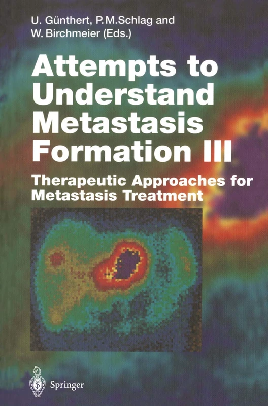 Attempts to Understand Metastasis Formation III: Therapeutic Approaches for Metastasis Treatment: 213/3 (Current Topics in Microbiology and Immunology, 213/3)