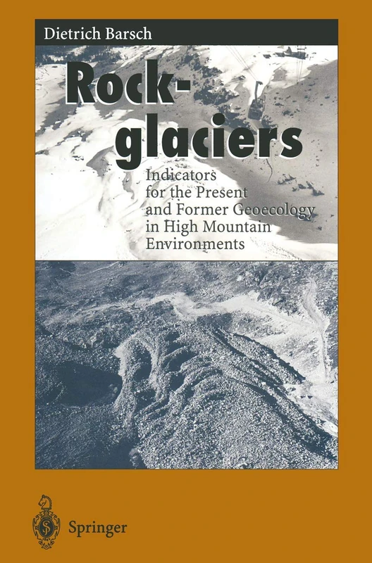 Rockglaciers: Indicators for the Present and Former Geoecology in High Mountain Environments: 16 (Springer Series in Physical Environment, 16)