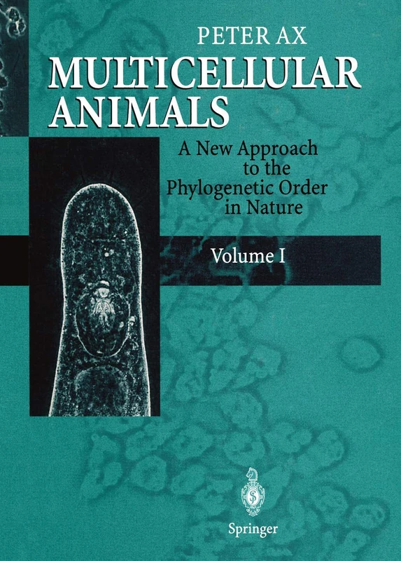 Multicellular Animals: A new Approach to the Phylogenetic Order in Nature Volume 1