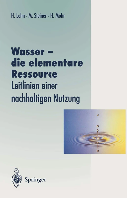 Wasser ― die elementare Ressource: Leitlinien einer nachhaltigen Nutzung (Veröffentlichungen der Akademie für Technikfolgenabschätzung in Baden-Württemberg)