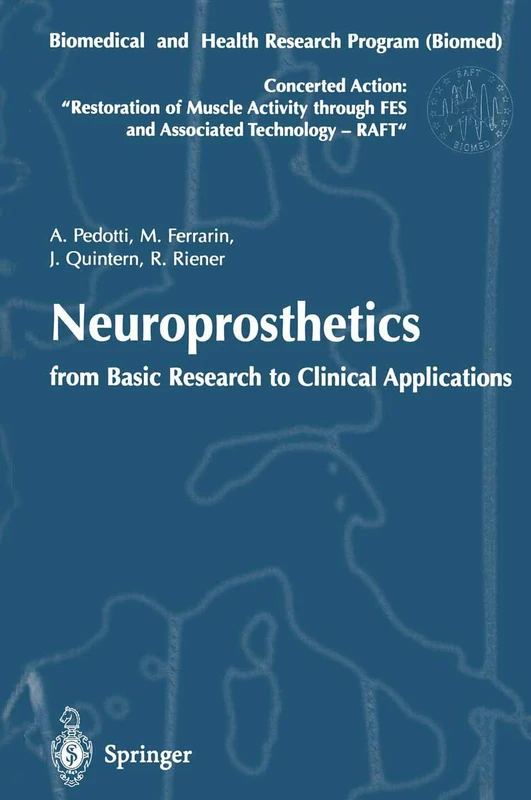 Neuroprosthetics: from Basic Research to Clinical Applications: Biomedical and Health Research Program (Biomed) of the European Union. Concerted ... through FES and Associated Technology (RAFT)