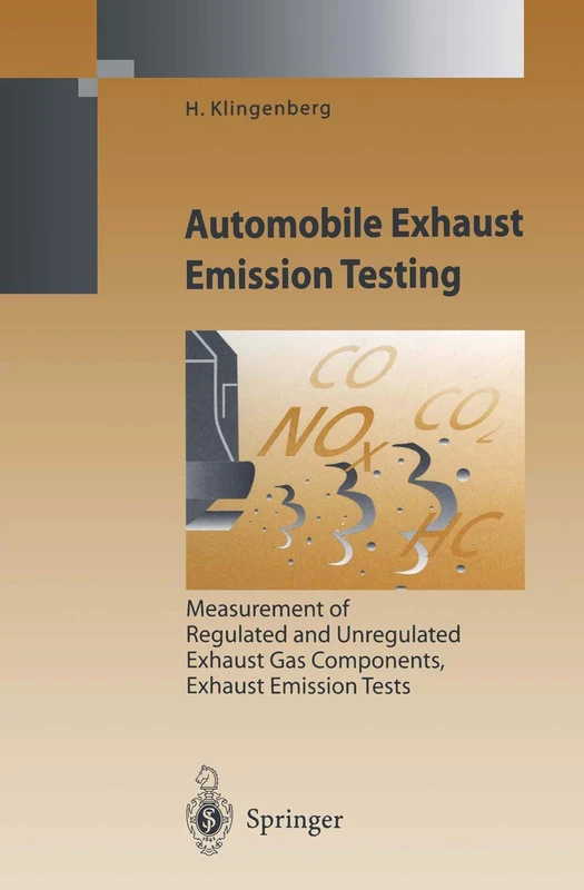 Automobile Exhaust Emission Testing: Measurement of Regulated and Unregulated Exhaust Gas Components, Exhaust Emission Tests (Environmental Science and Engineering)