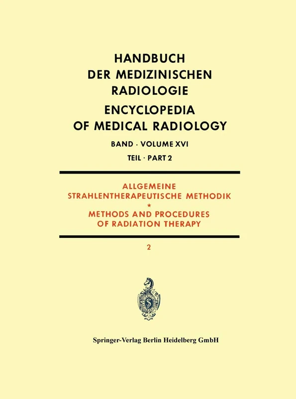 Allgemeine Strahlentherapeutische Methodik: Methods and Procedures of Radiation Therapy: 16 / 2 (Handbuch der medizinischen Radiologie Encyclopedia of Medical Radiology, 16 / 2)