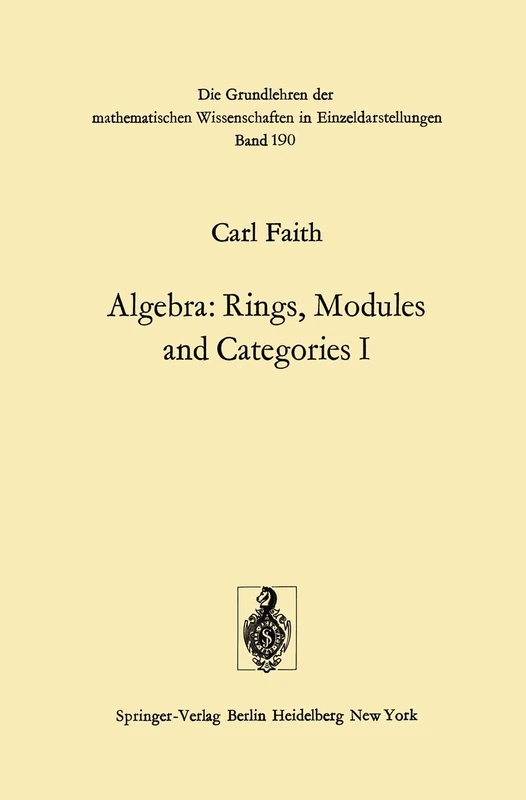 Algebra: Rings, Modules and Categories I: 190 (Grundlehren der mathematischen Wissenschaften, 190)