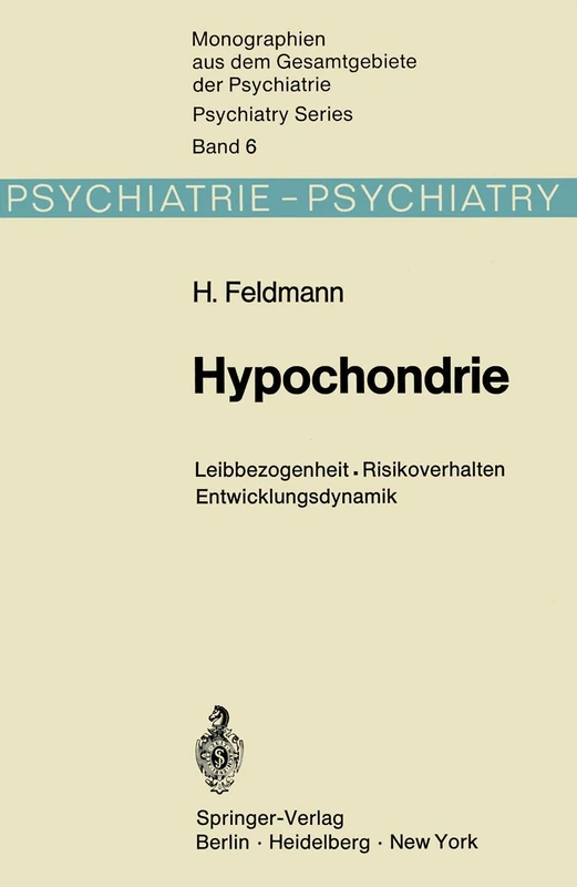 Hypochondrie: Leibbezogenheit · Risikoverhalten · Entwicklungsdynamik: 6 (Monographien aus dem Gesamtgebiete der Psychiatrie, 6)