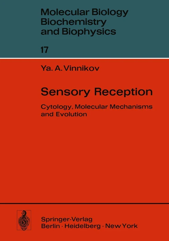 Sensory Reception: Cytology, Molecular Mechanisms and Evolution: 17 (Molecular Biology, Biochemistry and Biophysics Molekularbiologie, Biochemie und Biophysik, 17)
