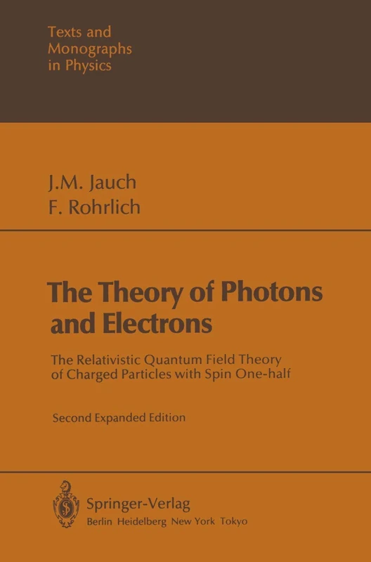 The Theory of Photons and Electrons: The Relativistic Quantum Field Theory of Charged Particles with Spin One-half (Theoretical and Mathematical Physics)