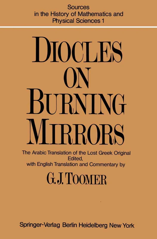 DIOCLES, On Burning Mirrors: The Arabic Translation of the Lost Greek Original: 1 (Sources in the History of Mathematics and Physical Sciences, 1)