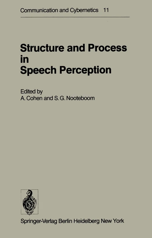Structure and Process in Speech Perception: Proceedings of the Symposium on Dynamic Aspects of Speech Perception held at I.P.O., Eindhoven, ... 4–6, 1975: 11 (Communication and Cybernetics)