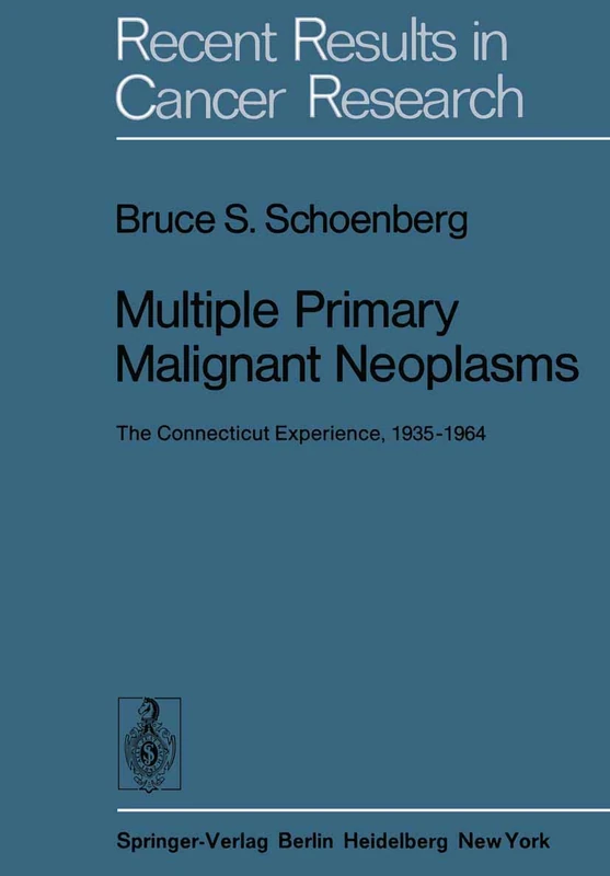 Multiple Primary Malignant Neoplasms: The Connecticut Experience, 1935–1964: 58 (Recent Results in Cancer Research, 58)