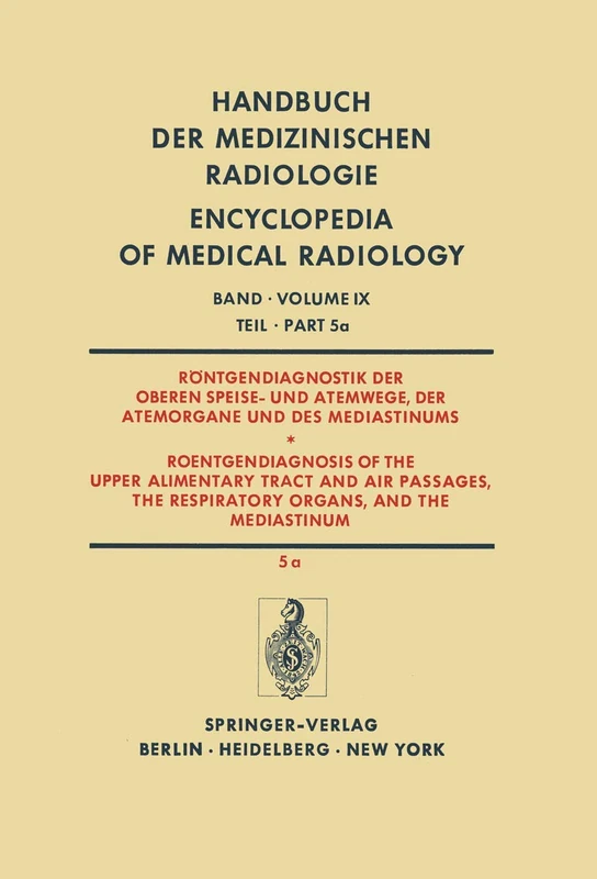 Röntgendiagnostik der Oberen Speise- und Atemwege, der Atemorgane und des Mediastinums Teil 5a / Roentgendiagnosis of the Upper Alimentary Tract and ... and the Mediastinum Part 5a: 9 / 5 / a