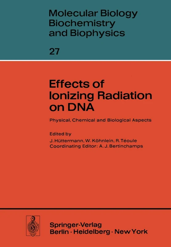 Effects of Ionizing Radiation on DNA: Physical, Chemical and Biological Aspects: 27 (Molecular Biology, Biochemistry and Biophysics Molekularbiologie, Biochemie und Biophysik, 27)