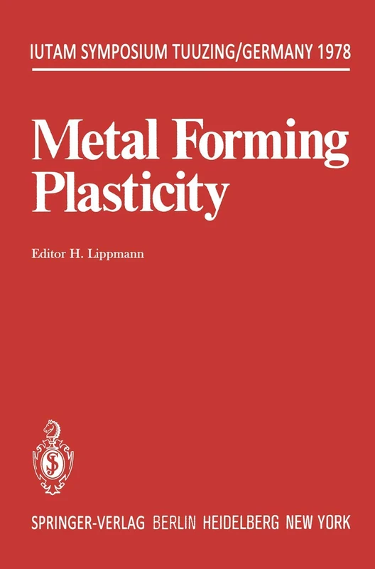 Metal Forming Plasticity: Symposium Tutzing/Germany August 28 – September 3, 1978 (IUTAM Symposia)