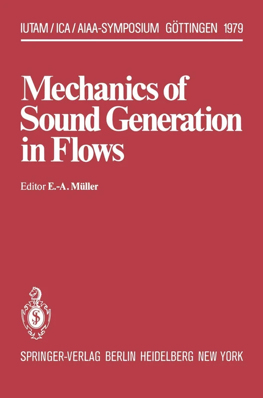 Mechanics of Sound Generation in Flows: Joint Symposium Göttingen/Germany, August 28–31, 1979 Max-Planck-Institut für Strömungsforschung (IUTAM Symposia)