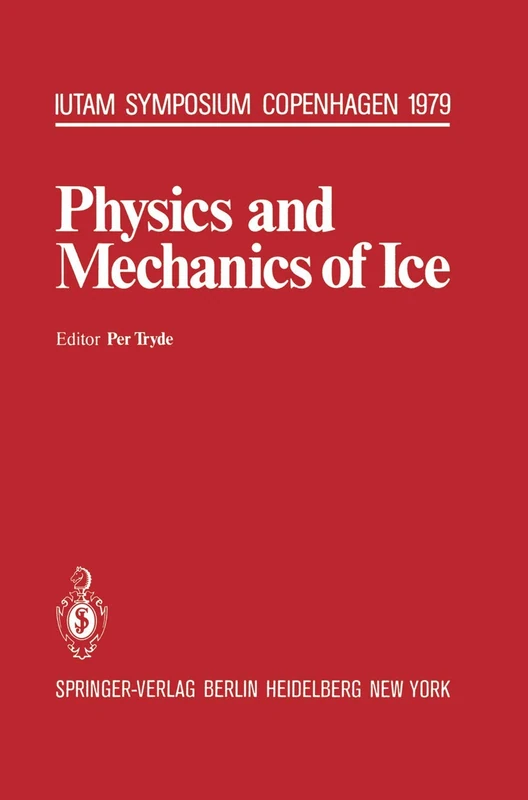 Physics and Mechanics of Ice: Symposium Copenhagen, August 6-10, 1979, Technical University of Denmark (IUTAM Symposia)