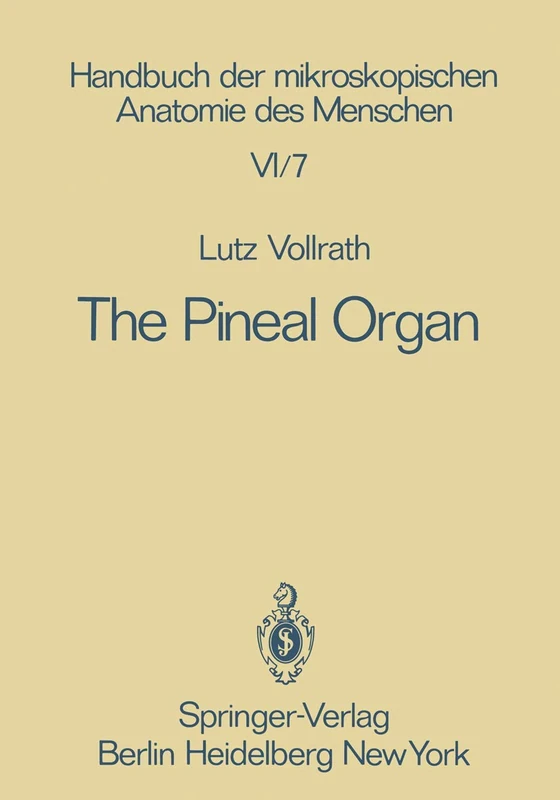 The Pineal Organ: 6 / 7 (Handbuch der mikroskopischen Anatomie des Menschen Handbook of Mikroscopic Anatomy, 6 / 7)