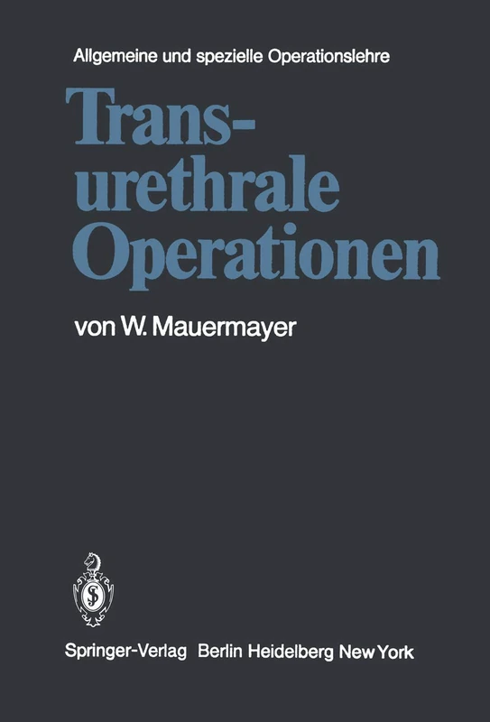 Transurethrale Operationen: 8 / 1 (Kirschnersche allgemeine und spezielle Operationslehre, 8 / 1)