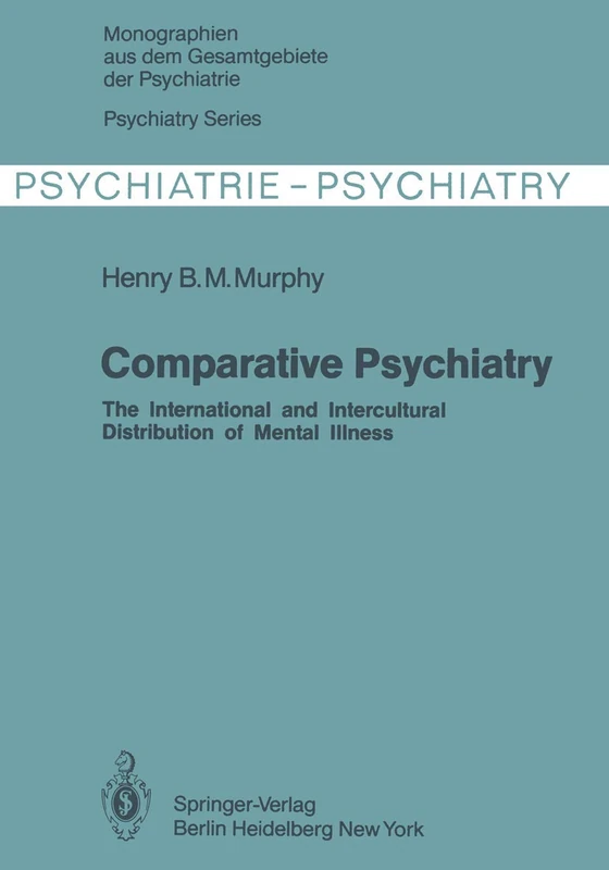 Comparative Psychiatry: The International and Intercultural Distribution of Mental Illness: 28 (Monographien aus dem Gesamtgebiete der Psychiatrie, 28)