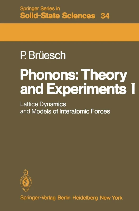 Phonons: Theory and Experiments I: Lattice Dynamics and Models of Interatomic Forces: 34 (Springer Series in Solid-State Sciences, 34)
